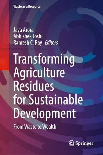 Transforming Agriculture Residues for Sustainable Development From Waste to Wealth