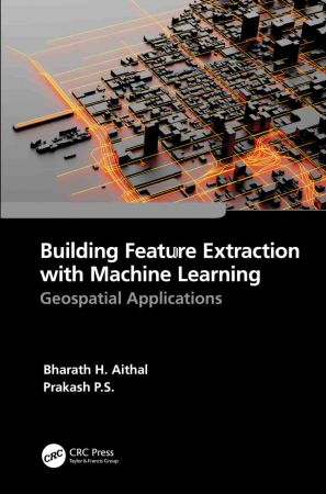 Building Feature Extraction with Machine Learning Geospatial Applications (True EPUB)