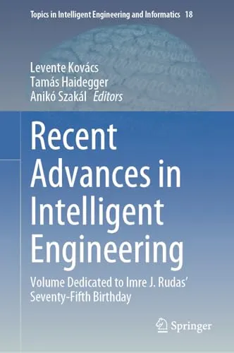 Recent Advances in Intelligent Engineering Volume Dedicated to Imre J. Rudas’ Seventy-Fifth Birthday