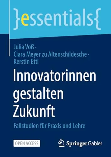 Innovatorinnen gestalten Zukunft Fallstudien für Praxis und Lehre