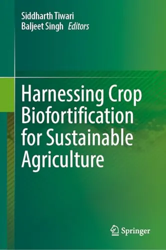 Harnessing Crop Biofortification for Sustainable Agriculture