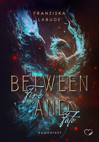 Franziska Labude - Between Fire And Fate: Romantasy