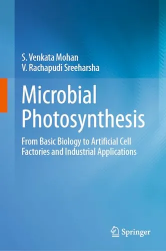 Microbial Photosynthesis From Basic Biology to Artificial Cell Factories and Industrial Applications