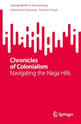 Chronicles of Colonialism Navigating the Naga Hills