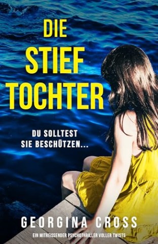 Georgina Cross - Die Stieftochter: Ein mitrei&szlig;ender Psychothriller voller Twists