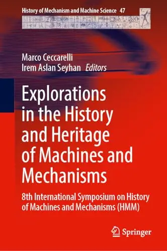 Explorations in the History and Heritage of Machines and Mechanisms