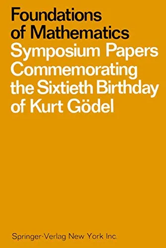 Foundations of Mathematics Symposium Papers Commemorating the Sixtieth Birthday of Kurt Gödel