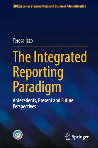 The Integrated Reporting Paradigm Antecedents, Present and Future Perspectives