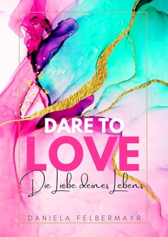 Daniela Felbermayr - Dare to love