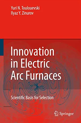 Innovation in Electric Arc Furnaces Scientific Basis for Selection