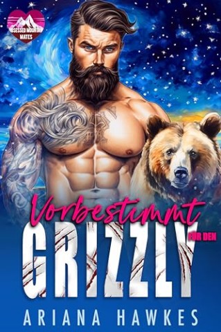Ariana Hawkes - Vorbestimmt f&uuml;r den Grizzly (Gef&auml;hrten aus den Bergen 6)