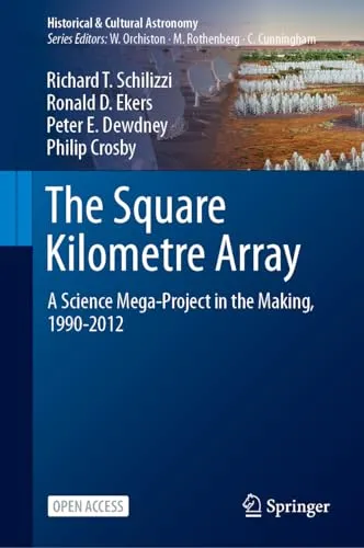 The Square Kilometre Array A Science Mega-Project in the Making, 1990-2012