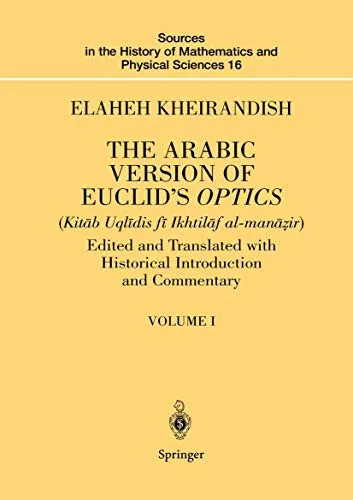 The Arabic Version of Euclid’s Optics Edited and Translated with Historical Introduction and Commentary Volume I