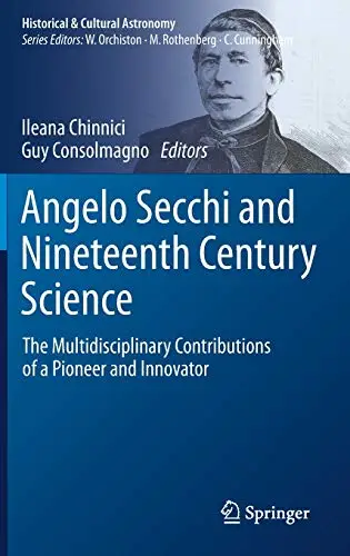 Angelo Secchi and Nineteenth Century Science The Multidisciplinary Contributions of a Pioneer and Innovator