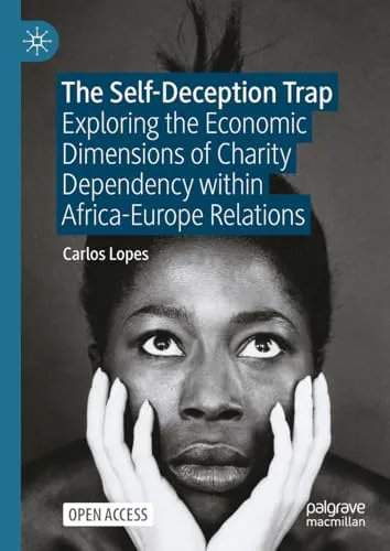 The Self-Deception Trap Exploring the Economic Dimensions of Charity Dependency within Africa-Europe Relations