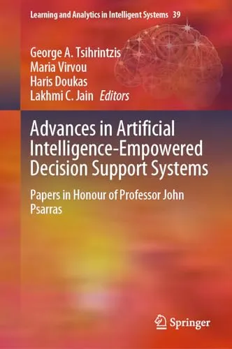 Advances in Artificial Intelligence-Empowered Decision Support Systems Papers in Honour of Professor John Psarras