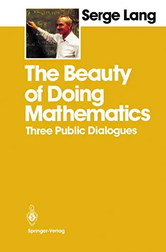 The Beauty of Doing Mathematics Three Public Dialogues