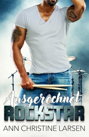 Ann Christine Larsen - Ausgerechnet ein Rockstar