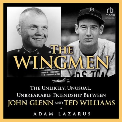 The Wingmen: The Unlikely, Unusual, Unbreakable Friendship between John Glenn and ... F00772dd230ab1bfaba8adfc75872a8b