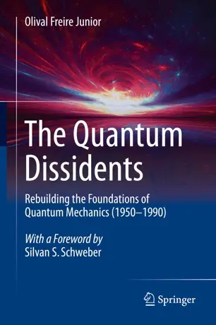 The Quantum Dissidents Rebuilding the Foundations of Quantum Mechanics (1950-1990)