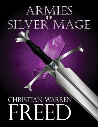 Armies of the Silver Mage - Christian Warren Freed 01d8fa62e37dd68a5b0cd44023f55496