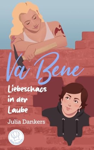 Julia Dankers - Va Bene - Liebeschaos in der Laube: Ein lesbischer Liebesroman in einer Schrebergartensiedlung an der Ostsee