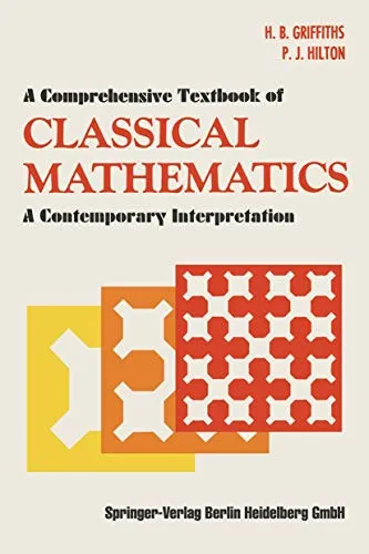 A Comprehensive Textbook of Classical Mathematics A Contemporary Interpretation