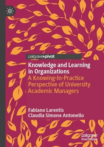 Knowledge and Learning in Organizations A Knowing-In-Practice Perspective of University Academic Managers