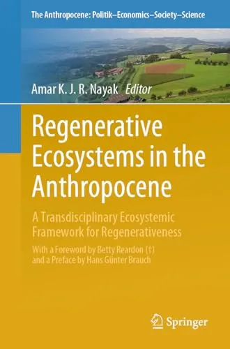 Regenerative Ecosystems in the Anthropocene A Transdisciplinary Ecosystemic Framework for Regenerativeness