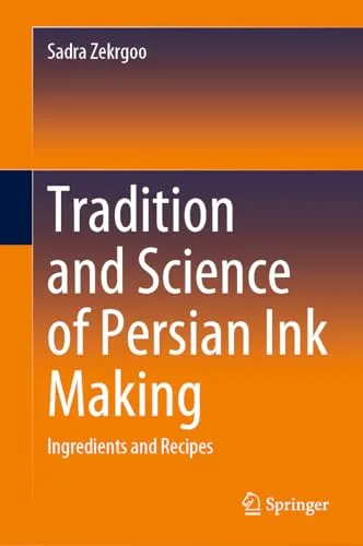 Tradition and Science of Persian Ink Making Ingredients and Recipes