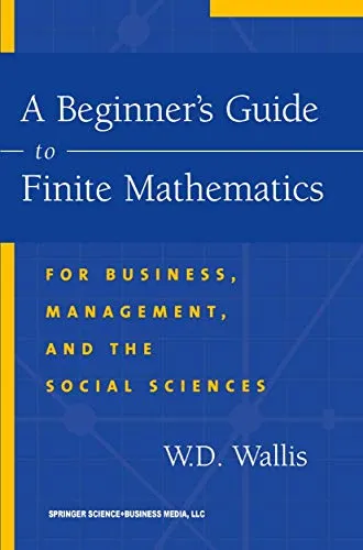 A Beginner’s Guide to Finite Mathematics For Business, Management, and the Social Sciences