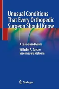 Unusual Conditions That Every Orthopaedic Surgeon Should Know A Case-Based Guide