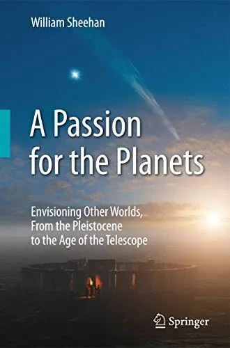 A Passion for the Planets Envisioning Other Worlds, From the Pleistocene to the Age of the Telescope