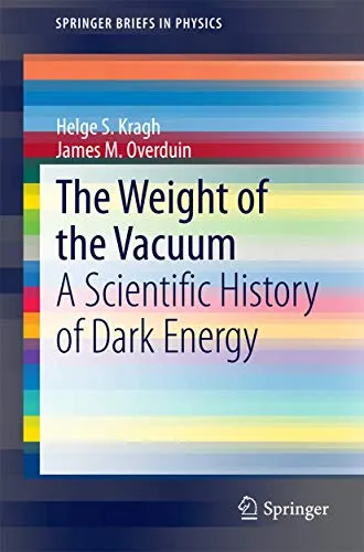 The Weight of the Vacuum A Scientific History of Dark Energy