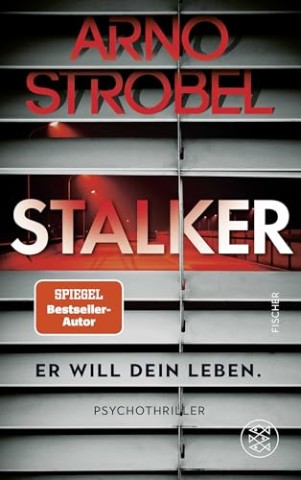 Arno Strobel - Stalker &ndash; Er will dein Leben.: Psychothriller