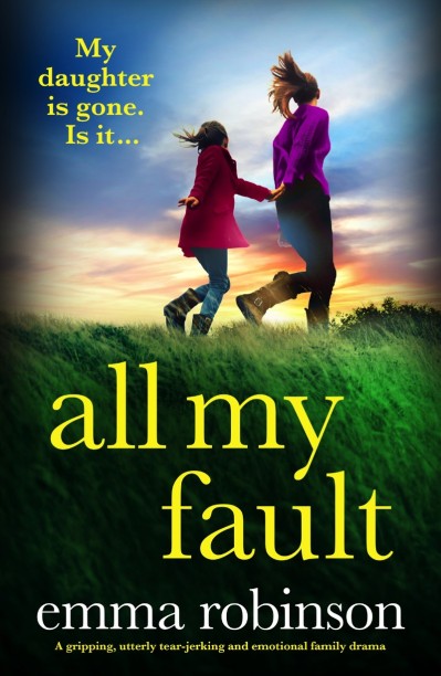 All My Fault: A gripping, utterly tear-jerking and emotional family drama - Emma Robinson