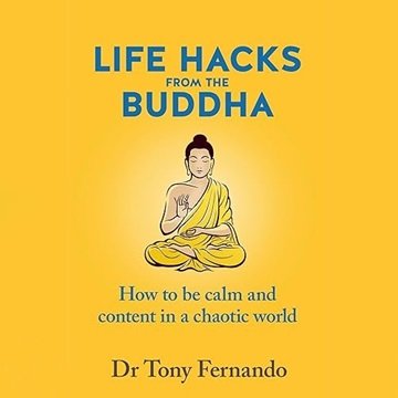 Life Hacks from the Buddha: How to Be Calm and Content in a Chaotic World [Audiobook]