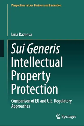 Sui Generis Intellectual Property Protection Comparison of EU and U.S. Regulatory Approaches