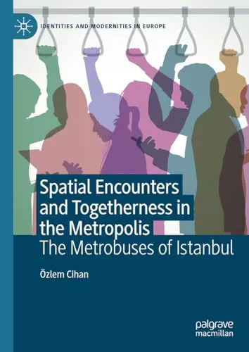 Spatial Encounters and Togetherness in the Metropolis The Metrobuses of Istanbul