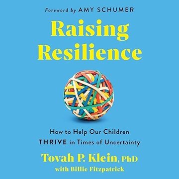 Raising Resilience: How to Help Our Children Thrive in Times of Uncertainty [Audiobook]