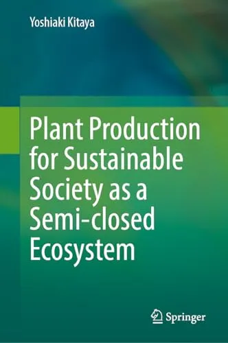 Plant Production for Sustainable Society as a Semi-closed Ecosystem