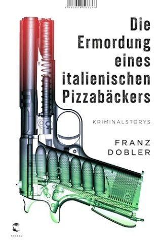 Dobler, Franz - Die Ermordung eines italienischen Pizzab&auml;ckers