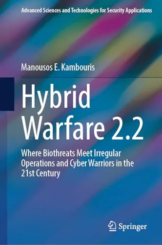 Hybrid Warfare 2.2 Where Biothreats Meet Irregular Operations and Cyber Warriors in the 21st Century