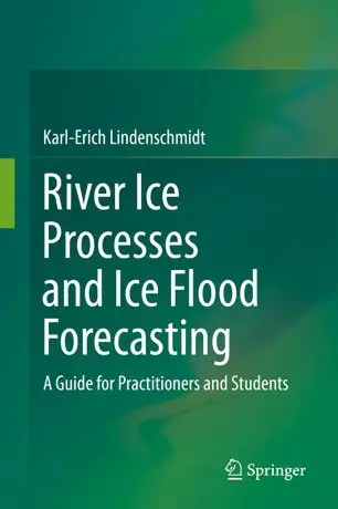 River Ice Processes and Ice Flood Forecasting A Guide for Practitioners and Students