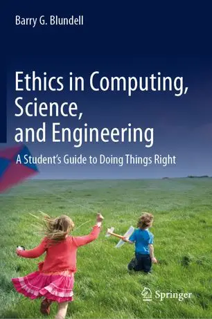 Ethics in Computing, Science, and Engineering A Student’s Guide to Doing Things Right (PDF)