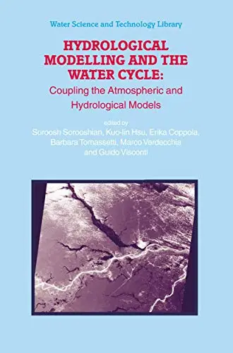 Hydrological Modelling and the Water Cycle Coupling the Atmospheric and Hydrological Models