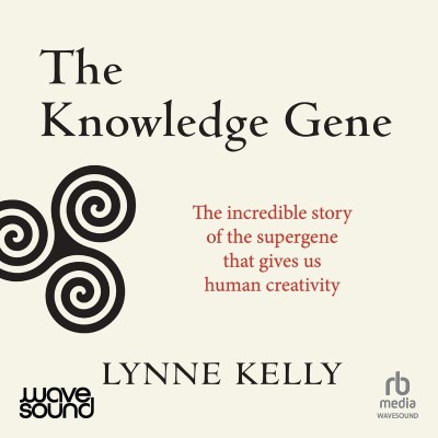 The Knowledge Gene: The Incredible Story of the Supergene That Gives Us Human Crea...