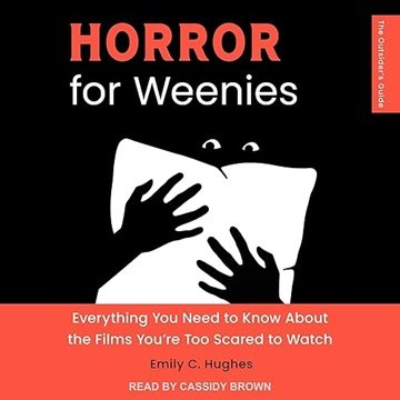 Horror for Weenies: Everything You Need to Know About the Films You're Too Scared to Watch [Audio...