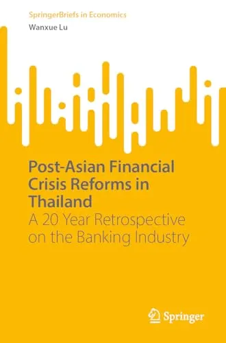 Post-Asian Financial Crisis Reforms in Thailand A 20 Year Retrospective on the Banking Industry