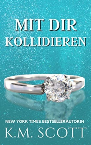 K.M. Scott - Mit Dir Kollidieren: ein Milliard&auml;r-Liebesroman